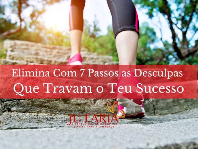 Elimina Com 7 Passos as Desculpas Que Travam o Teu Sucesso