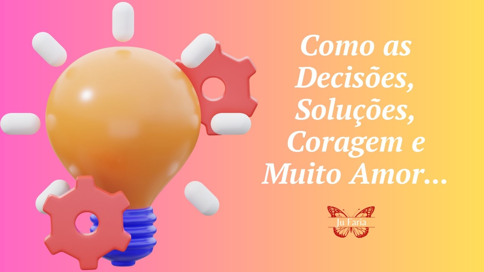 Read more about the article Como as Decisões, Soluções, Coragem e Muito Amor…