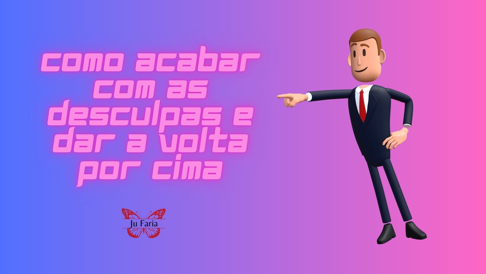 Read more about the article Como Acabar Com as Desculpas e Dar a Volta Por Cima